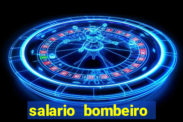 salario bombeiro militar bahia